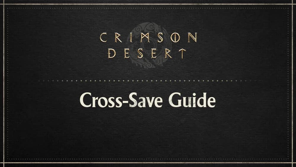 Crimson Desert Cross Save 教學:PS5/Xbox/Steam/Epic 點搬存檔?