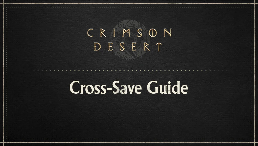 Crimson Desert Cross Save 教學:PS5/Xbox/Steam/Epic 點搬存檔?